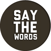 say the words